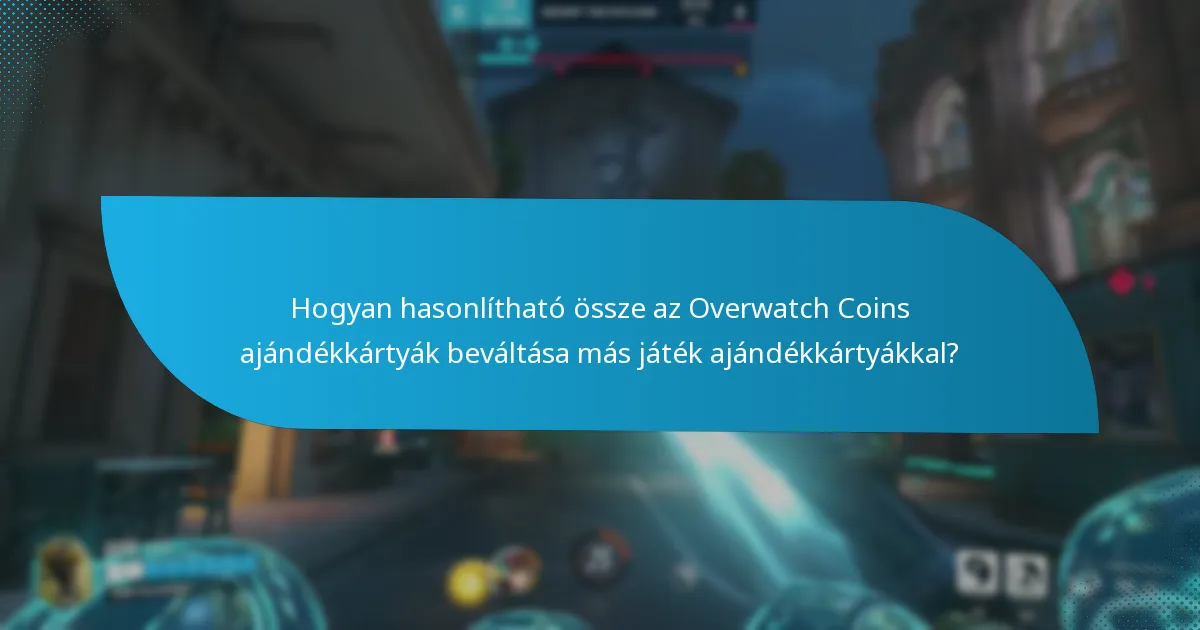 Milyen gyakori problémák merülnek fel az Overwatch Coins ajándékkártyák beváltása során?