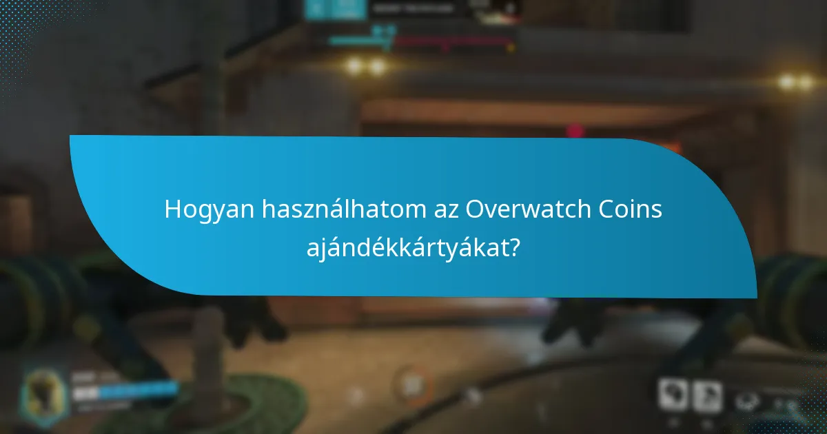 Hogyan használhatom az Overwatch Coins ajándékkártyákat?