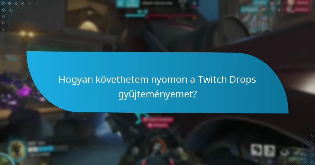 Hogyan követhetem nyomon a Twitch Drops gyűjteményemet?