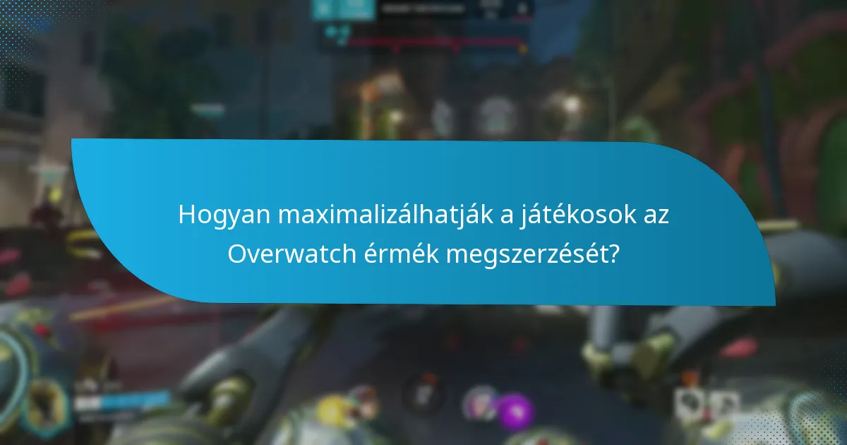 Hogyan maximalizálhatják a játékosok az Overwatch érmék megszerzését?