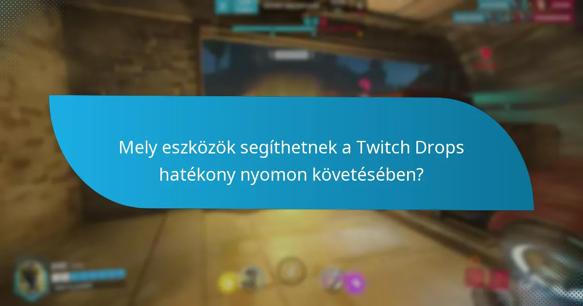 Mely eszközök segíthetnek a Twitch Drops hatékony nyomon követésében?