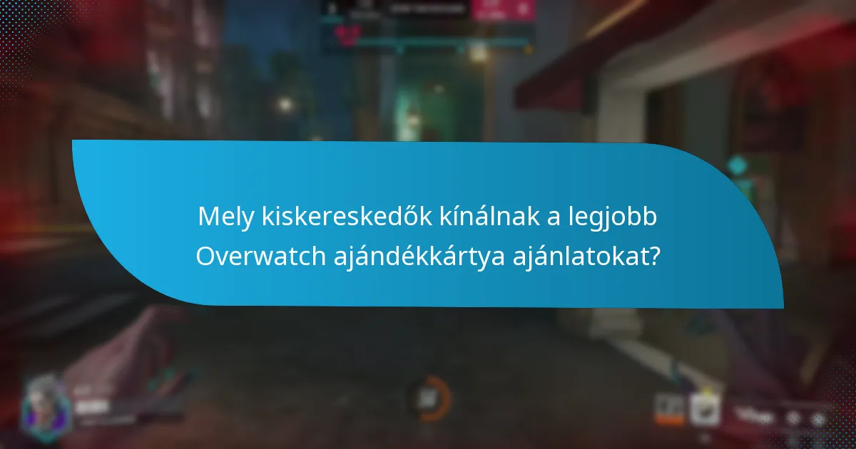 Mely kiskereskedők kínálnak a legjobb Overwatch ajándékkártya ajánlatokat?