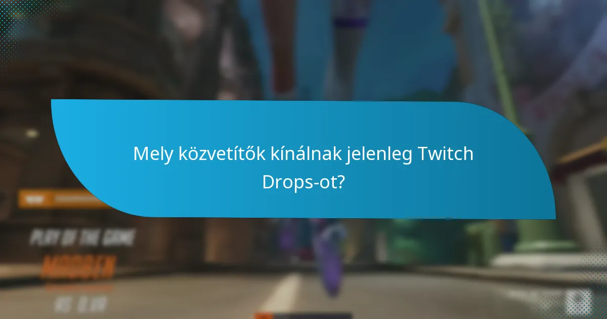Mely közvetítők kínálnak jelenleg Twitch Drops-ot?