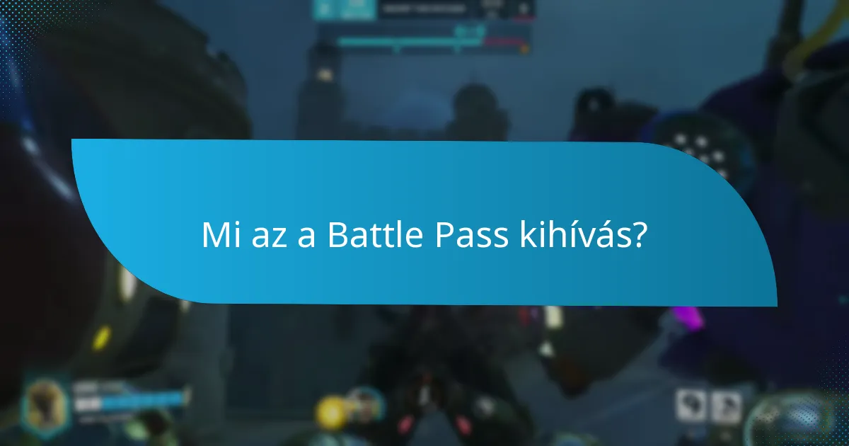 Mik a Battle Pass kihívásokkal kapcsolatos gyakori problémák?