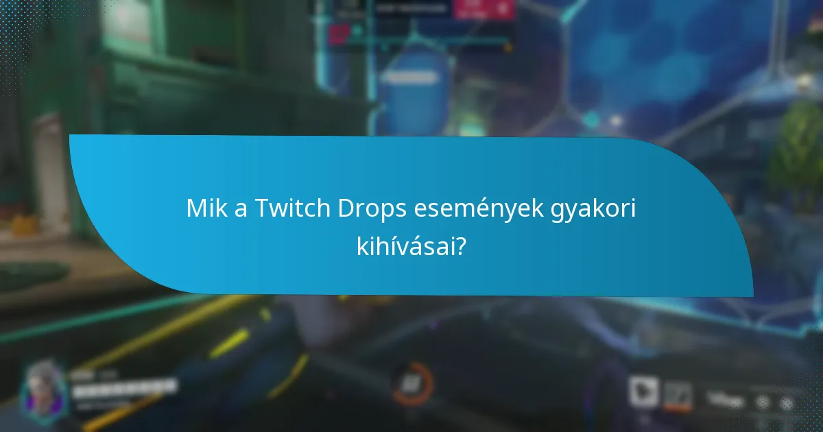 Mik a Twitch Drops események gyakori kihívásai?