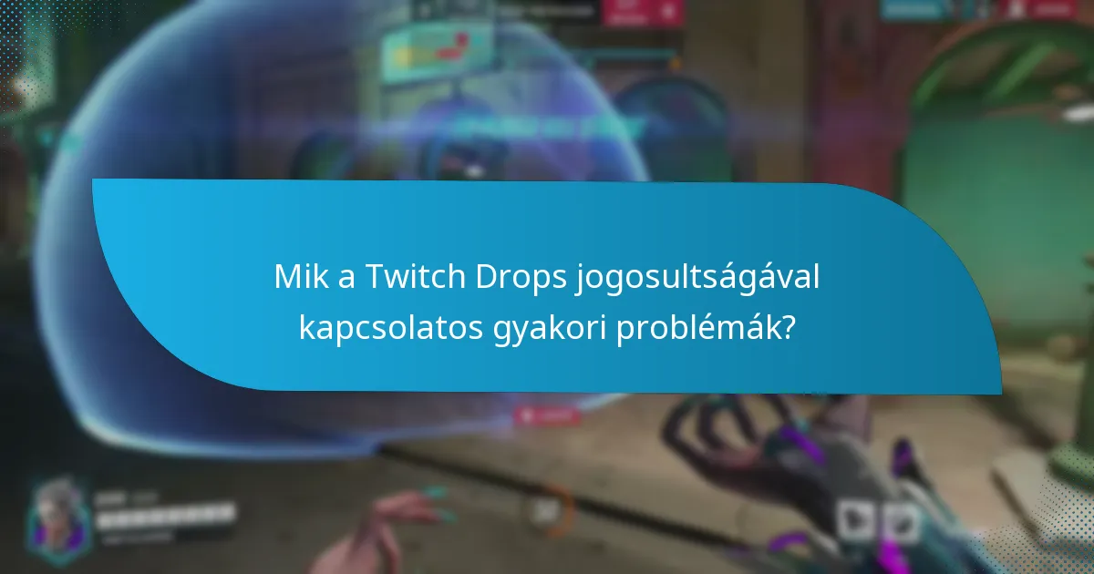 Mik a legjobb gyakorlatok a Twitch Drops igényléséhez?