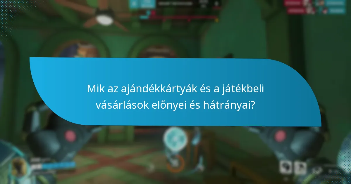 Mik az ajándékkártyák és a játékbeli vásárlások előnyei és hátrányai?