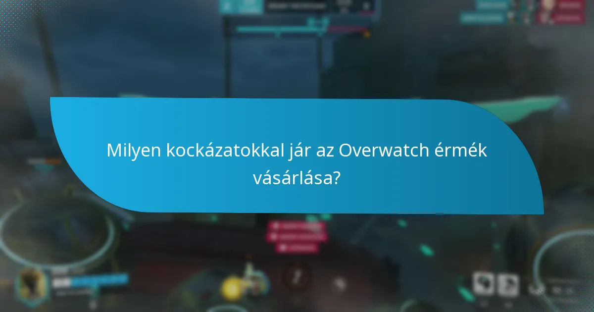 Milyen kockázatokkal jár az Overwatch érmék vásárlása?